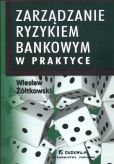 Zarządzanie ryzykiem bankowym w praktyce Zarządzanie ryzykiem bankowym w praktyce