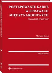 Postępowanie karne w sprawach międzynarodowych. Podręcznik, Martyna Kusak