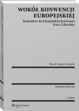 Wokół Konwencji Europejskiej. Komentarz do Europejskiej Konwencji Praw Człowieka Wokół Konwencji Europejskiej. Komentarz do Europejskiej Konwencji Praw Człowieka