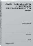 Skarga i skarga kasacyjna w postępowaniu sądowoadministracyjnym. Komentarz Skarga i skarga kasacyjna w postępowaniu sądowoadministracyjnym. Komentarz