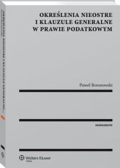 Określenia nieostre i klauzule generalne w prawie podatkowym Określenia nieostre i klauzule generalne w prawie podatkowym