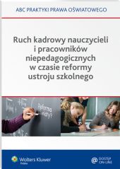 Ruch kadrowy nauczycieli i pracowników niepedagogicznych w czasie reformy ustroju szkolnego Ruch kadrowy nauczycieli i pracowników niepedagogicznych w czasie reformy ustroju szkolnego
