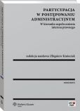 Partycypacja w postępowaniu administracyjnym. W kierunku uspołecznienia interesu prawnego Partycypacja w postępowaniu administracyjnym. W kierunku uspołecznienia interesu prawnego