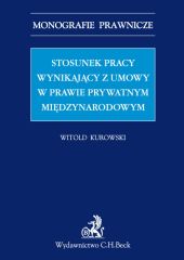 Stosunek pracy wynikający z umowy w prawie prywatnym międzynarodowym Stosunek pracy wynikający z umowy w prawie prywatnym międzynarodowym