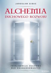 Alchemia duchowego rozwoju Inteligencja duchowa dla zaawansowanych Alchemia duchowego rozwoju Inteligencja duchowa dla zaawansowanych