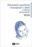 Zaburzenia psychiczne i rozwojowe dzieci a szkolna rzeczywistość Zaburzenia psychiczne i rozwojowe dzieci a szkolna rzeczywistość