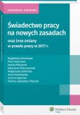 Świadectwo pracy na nowych zasadach oraz inne zmiany w prawie pracy w 2017 r. Świadectwo pracy na nowych zasadach oraz inne zmiany w prawie pracy w 2017 r.