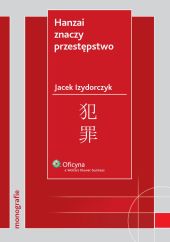 Hanzai znaczy przestępstwo. Ściganie przestępstw pospolitych oraz white-collar-crimes w Japonii Hanzai znaczy przestępstwo. Ściganie przestępstw pospolitych oraz white-collar-crimes w Japonii