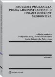 Problemy pogranicza prawa administracyjnego i prawa ochrony środowiska Problemy pogranicza prawa administracyjnego i prawa ochrony środowiska