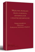 Węzłowe problemy prawa karnego, kryminologii i polityki kryminalnej. Księga pamiątkowa ofiarowana Profesorowi Andrzejowi Markowi Węzłowe problemy prawa karnego, kryminologii i polityki kryminalnej. Księga pamiątkowa ofiarowana Profesorowi Andrzejowi Markowi