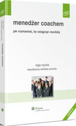 Menedżer coachem. Jak rozmawiać, by osiągnąć rezultaty Menedżer coachem. Jak rozmawiać, by osiągnąć rezultaty