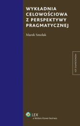 Wykładnia celowościowa z perspektywy pragmatycznej Wykładnia celowościowa z perspektywy pragmatycznej