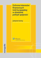 Ochrona interesów finansowych Unii Europejskiej w dziedzinie polityki spójności Ochrona interesów finansowych Unii Europejskiej w dziedzinie polityki spójności
