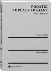 Podatki i opłaty lokalne. Teoria i, Bogumił Pahl Podatki i opłaty lokalne. Teoria i, Bogumił Pahl