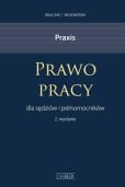 Praxis Prawo pracy dla sędziów i pełnomocników Wzory pism Przykłady i wskazówki praktyczne Praxis Prawo pracy dla sędziów i pełnomocników Wzory pism Przykłady i wskazówki praktyczne
