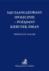 Sąd zaangażowany społecznie pożądany kierunek zmian Sąd zaangażowany społecznie pożądany kierunek zmian