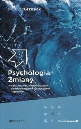 Psychologia Zmiany najskuteczniejsze narzędzia pracy z ludzkimi emocjami zachowaniami i myśleniem Psychologia Zmiany najskuteczniejsze narzędzia pracy z ludzkimi emocjami zachowaniami i myśleniem