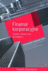Finanse korporacyjne Teoria i praktyka Finanse korporacyjne Teoria i praktyka