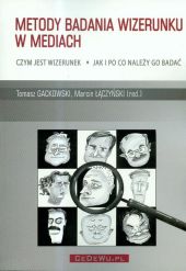 Metody badania wizerunku w mediach Metody badania wizerunku w mediach