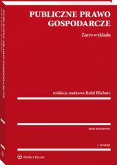 Publiczne prawo gospodarcze. Zarys wykładu Publiczne prawo gospodarcze. Zarys wykładu