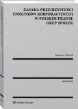 Zasada przejrzystości stosunków korporacyjnych w polskim prawie grup spółek Zasada przejrzystości stosunków korporacyjnych w polskim prawie grup spółek
