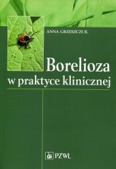 Borelioza w praktyce klinicznej Borelioza w praktyce klinicznej