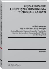 Ciężar dowodu i obowiązek dowodzenia w procesie karnym Ciężar dowodu i obowiązek dowodzenia w procesie karnym