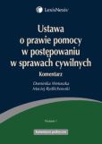 Ustawa o prawie pomocy w postępowaniu w sprawach cywilnych. Komentarz Ustawa o prawie pomocy w postępowaniu w sprawach cywilnych. Komentarz