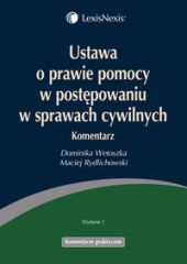 Ustawa o prawie pomocy w postępowaniu w sprawach cywilnych. Komentarz Ustawa o prawie pomocy w postępowaniu w sprawach cywilnych. Komentarz