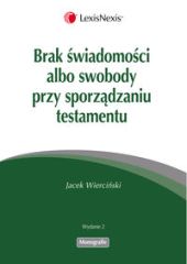 Brak świadomości albo swobody przy sporządzaniu testamentu Brak świadomości albo swobody przy sporządzaniu testamentu