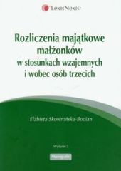 Rozliczenia majątkowe małżonków w stosunkach wzajemnych i wobec osób trzecich Rozliczenia majątkowe małżonków w stosunkach wzajemnych i wobec osób trzecich
