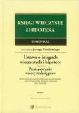 Ustawa o księgach wieczystych i hipotece. Przepisy o postępowaniu wieczystoksięgowym. Komentarz Ustawa o księgach wieczystych i hipotece. Przepisy o postępowaniu wieczystoksięgowym. Komentarz