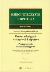 Ustawa o księgach wieczystych i hipotece. Przepisy o postępowaniu wieczystoksięgowym. Komentarz Ustawa o księgach wieczystych i hipotece. Przepisy o postępowaniu wieczystoksięgowym. Komentarz