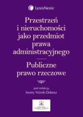 Przestrzeń i nieruchomości jako przedmiot prawa administracyjnego. Publiczne prawo rzeczowe Przestrzeń i nieruchomości jako przedmiot prawa administracyjnego. Publiczne prawo rzeczowe