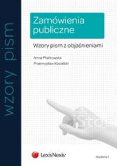 Zamówienia publiczne. Wzory pism z objaśnieniami Zamówienia publiczne. Wzory pism z objaśnieniami