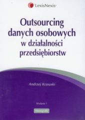 Outsourcing danych osobowych w działalności przedsiębiorstw Outsourcing danych osobowych w działalności przedsiębiorstw
