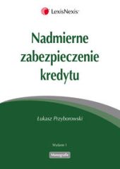 Nadmierne zabezpieczenie kredytu Nadmierne zabezpieczenie kredytu