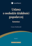 Ustawa o swobodzie działalności gospodarczej. Komentarz Ustawa o swobodzie działalności gospodarczej. Komentarz