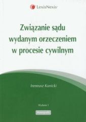 Związanie sądu wydanym orzeczeniem w procesie cywilnym Związanie sądu wydanym orzeczeniem w procesie cywilnym