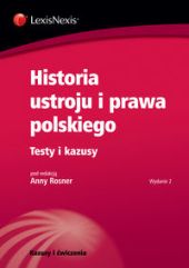 Historia ustroju i prawa polskiego. Testy i kazusy Historia ustroju i prawa polskiego. Testy i kazusy