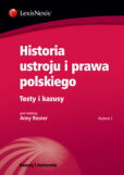 Historia ustroju i prawa polskiego. Testy i kazusy Historia ustroju i prawa polskiego. Testy i kazusy