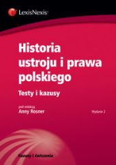 Historia ustroju i prawa polskiego. Testy i kazusy Historia ustroju i prawa polskiego. Testy i kazusy