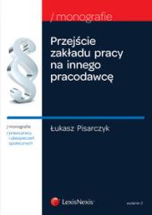 Przejście zakładu pracy na innego pracodawcę Przejście zakładu pracy na innego pracodawcę