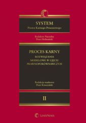 System Prawa Karnego Procesowego. Tom II. Proces karny - rozwiązania modelowe w ujęciu prawnoporównawczym System Prawa Karnego Procesowego. Tom II. Proces karny - rozwiązania modelowe w ujęciu prawnoporównawczym