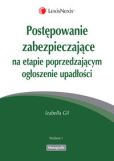 Postępowanie zabezpieczające na etapie poprzedzającym ogłoszenie upadłości Postępowanie zabezpieczające na etapie poprzedzającym ogłoszenie upadłości