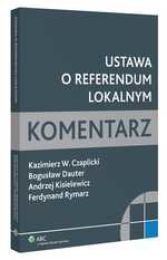 Ustawa o referendum lokalnym. Komentarz Ustawa o referendum lokalnym. Komentarz