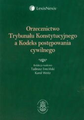 Orzecznictwo Trybunału Konstytucyjnego a Kodeks postępowania cywilnego Orzecznictwo Trybunału Konstytucyjnego a Kodeks postępowania cywilnego