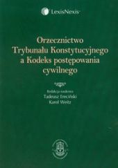 Orzecznictwo Trybunału Konstytucyjnego a Kodeks postępowania cywilnego Orzecznictwo Trybunału Konstytucyjnego a Kodeks postępowania cywilnego