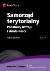 Samorząd terytorialny. Podstawy ustroju i działalności Hubert Izdebski