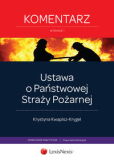 Ustawa o Państwowej Straży Pożarnej. Komentarz Ustawa o Państwowej Straży Pożarnej. Komentarz